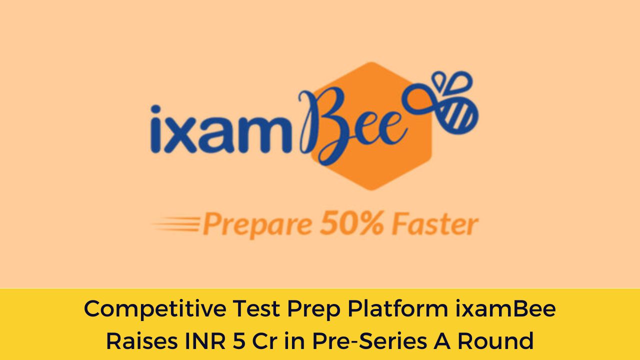 Competitive Test Prep Platform ixamBee Raises INR 5 Cr in Pre-Series A Round