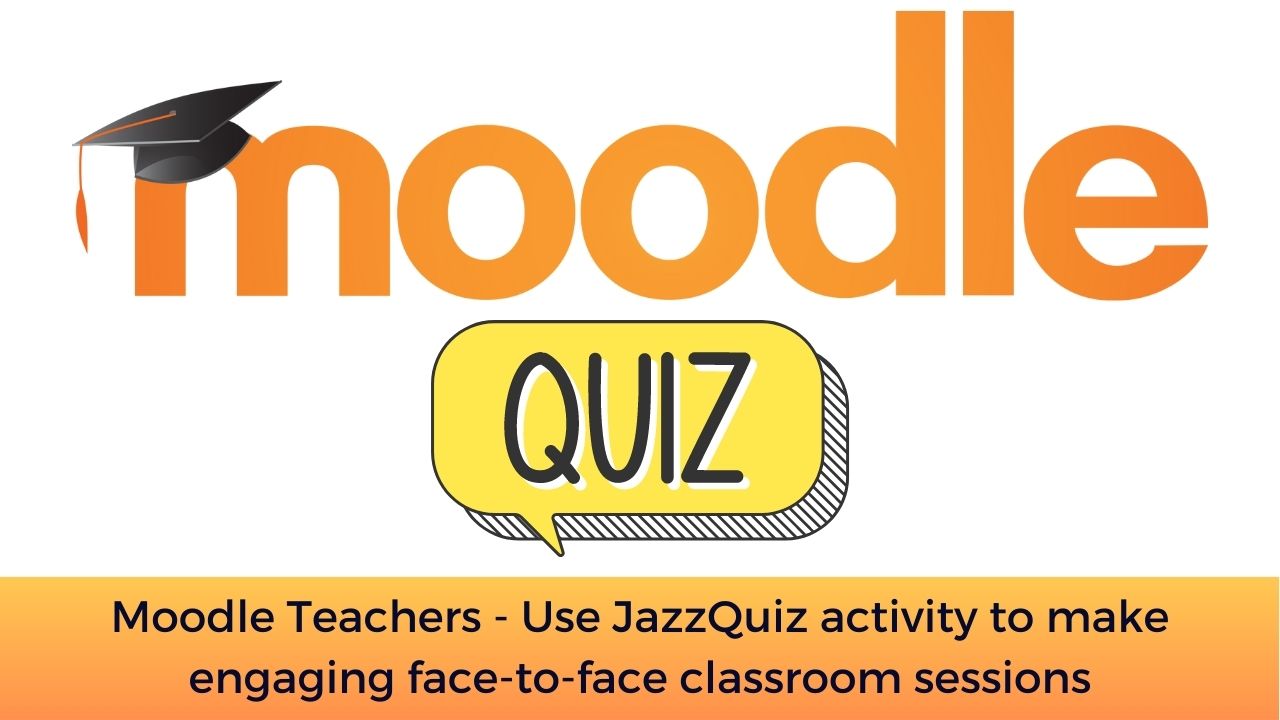 Moodle Teachers - Use JazzQuiz activity to make engaging face-to-face classroom sessions