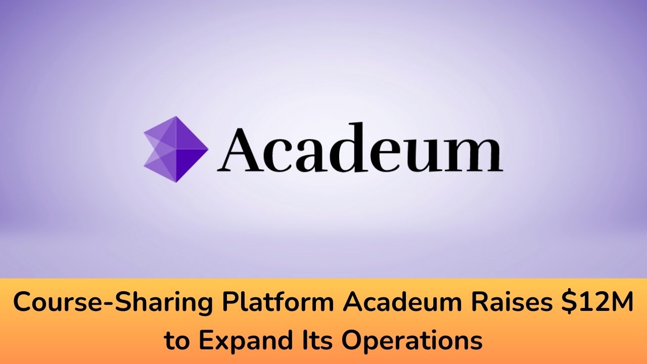 CourseSharing Platform Acadeum Raises 12M to Expand Its Operations