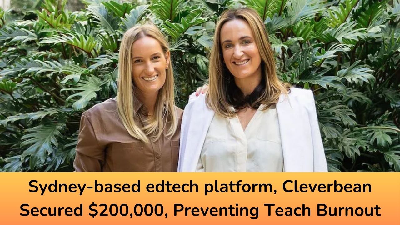 Sydney-based edtech platform, Cleverbean Secured $200,000, Preventing Teach Burnout