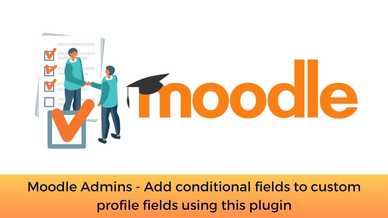 Moodle Admins - Add conditional fields to custom profile fields using this plugin