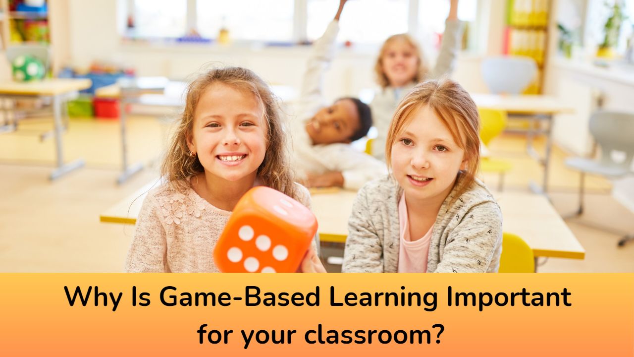 Why Is Game-Based Learning Important for your classroom?