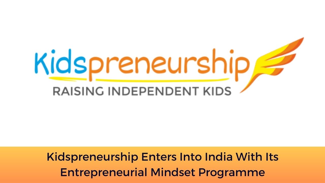 Kidspreneurship Enters Into India With Its Entrepreneurial Mindset Programme