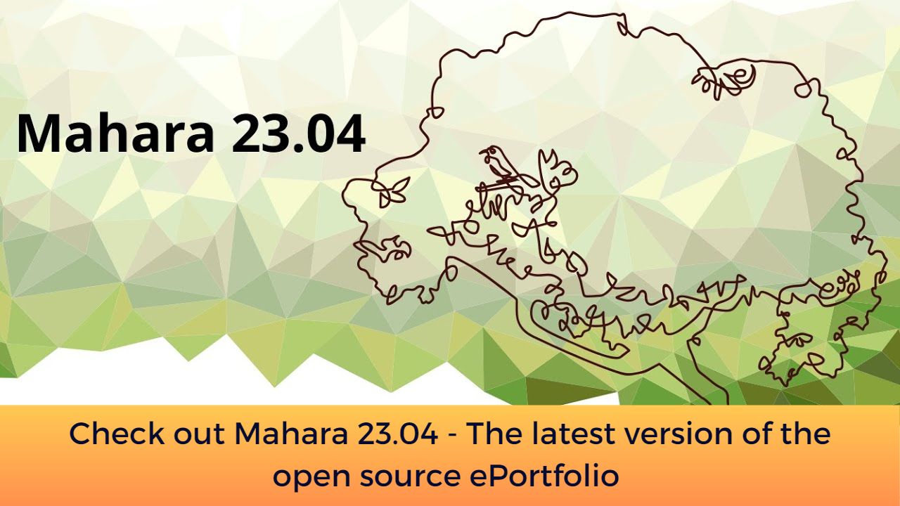 Check out Mahara 23.04 - The latest version of the open source ePortfolio