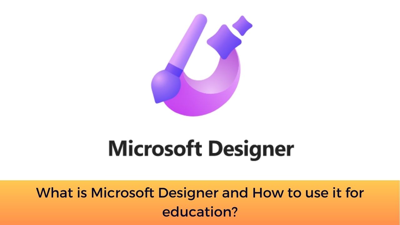 What is Microsoft Designer and How to use it for education?