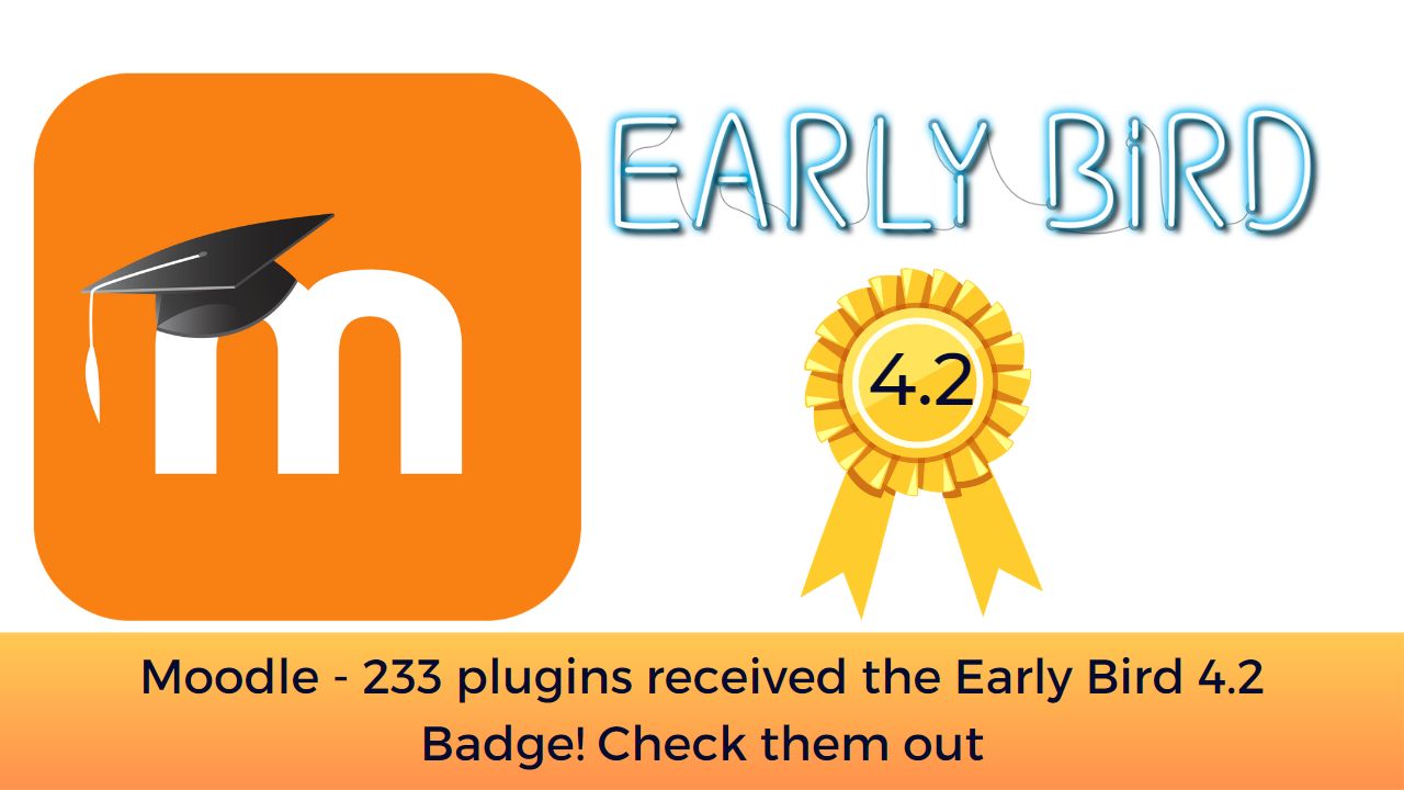 Moodle - 233 plugins received the Early Bird 4.2 Badge! Check them out
