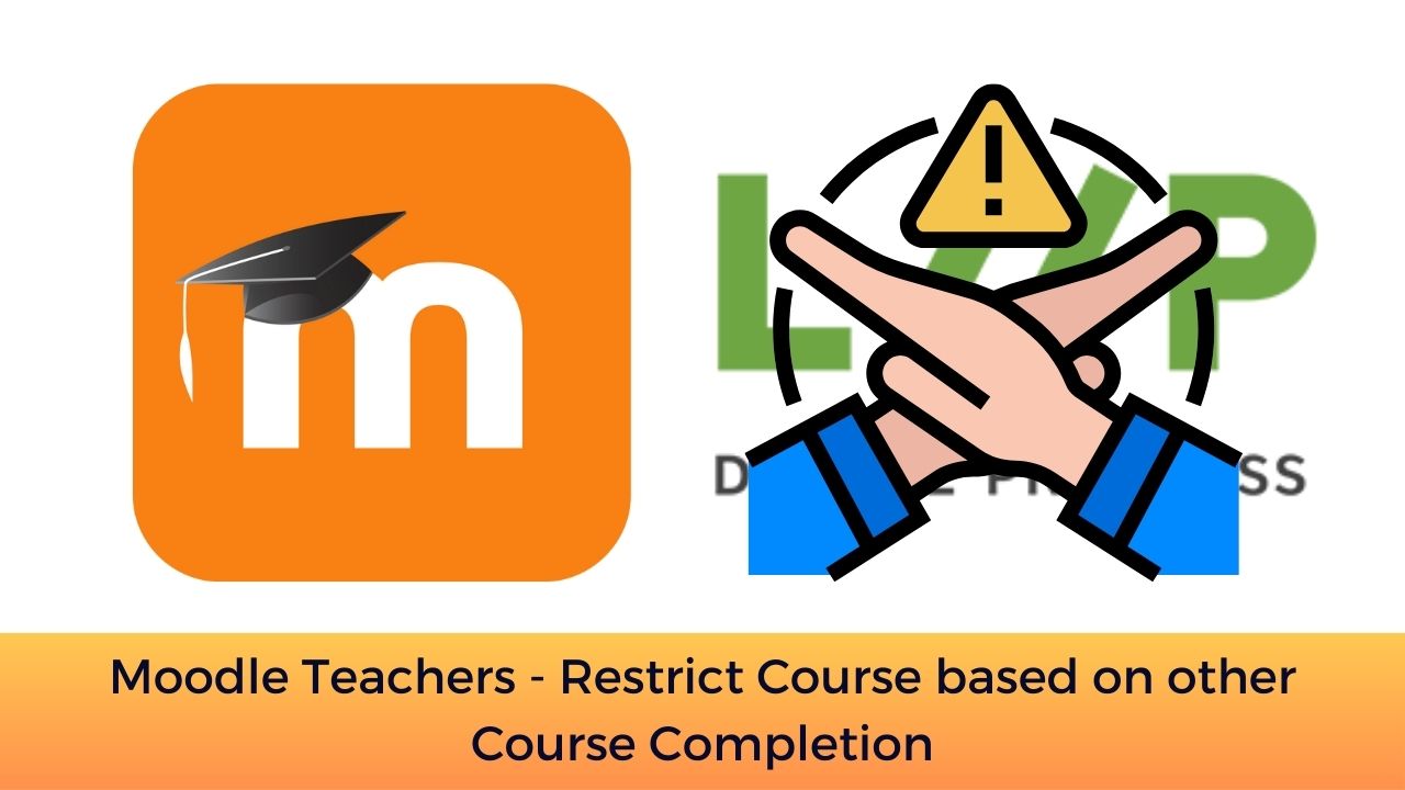 Moodle Teachers - Restrict Course based on other Course Completion