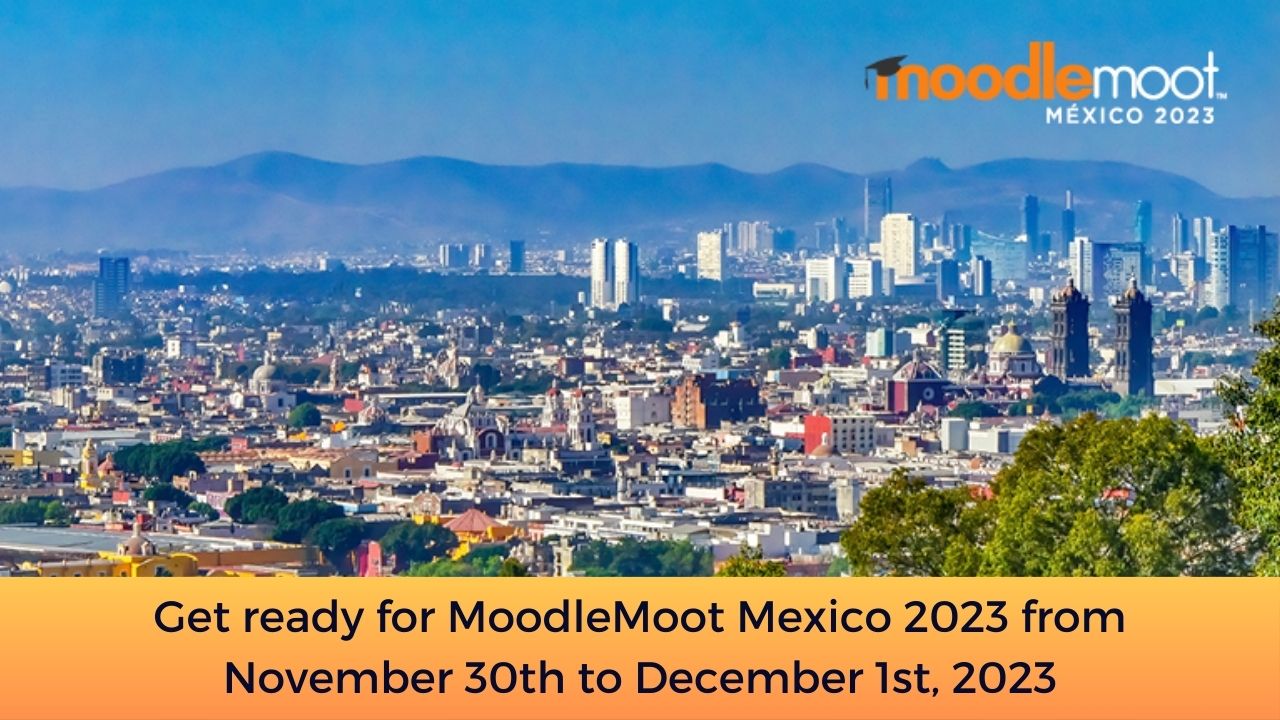 Get ready for MoodleMoot Mexico 2023 from November 30th to December 1st, 2023