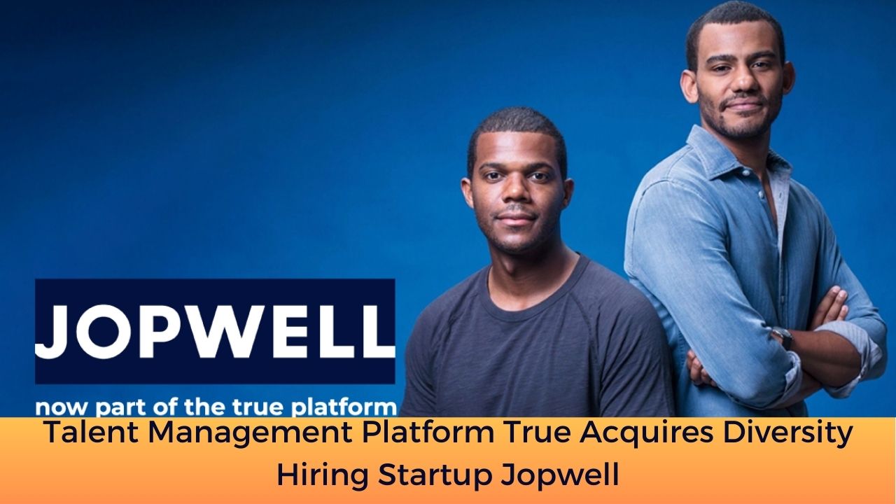 Talent Management Platform True Acquires Diversity Hiring Startup Jopwell