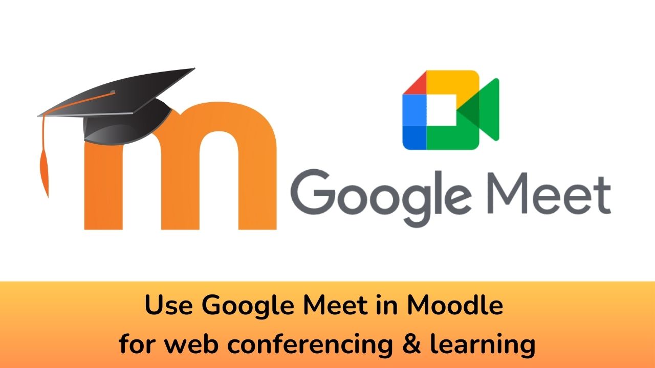 Use Google Meet in Moodle for web conferencing & learning