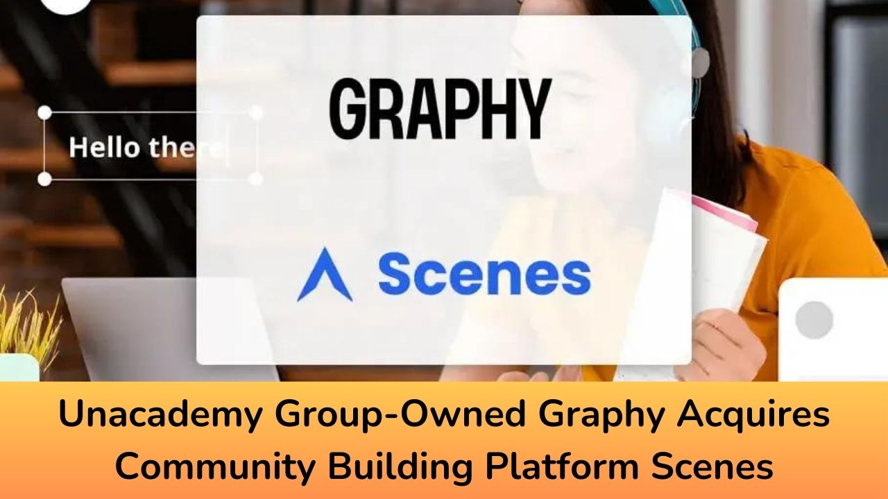 Unacademy Group-Owned Graphy Acquires Community Building Platform Scenes