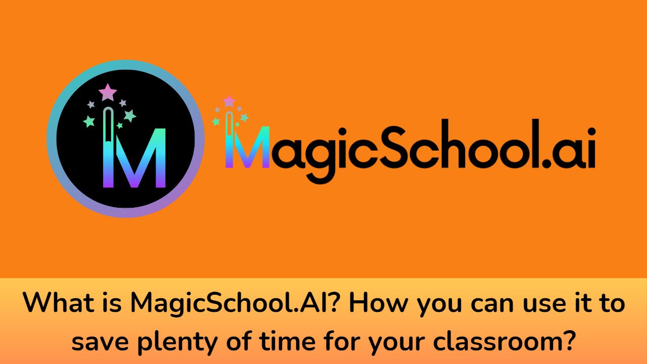 What is MagicSchool.AI? How you can use it to save plenty of time for your classroom?