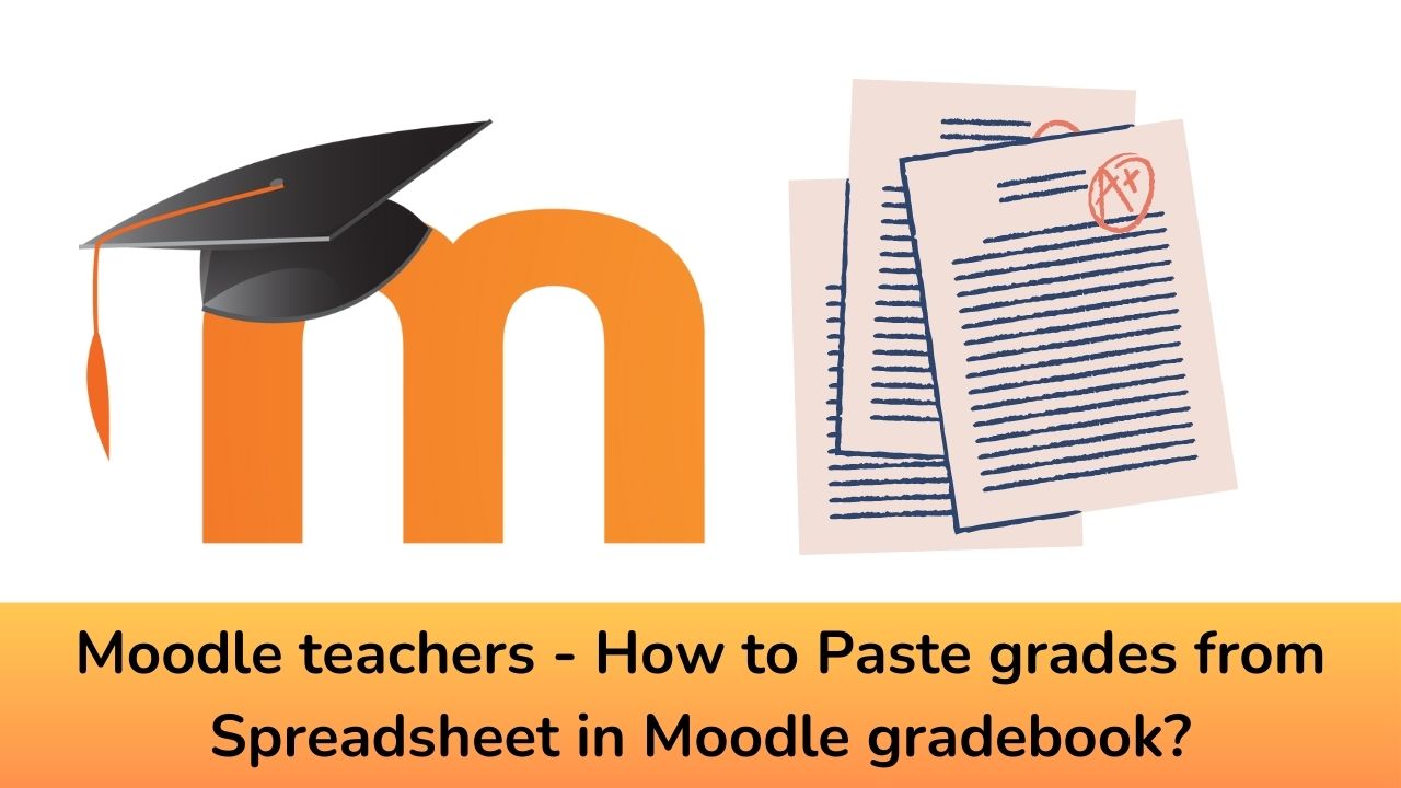 Moodle teachers - How to Paste grades from Spreadsheet in Moodle gradebook?