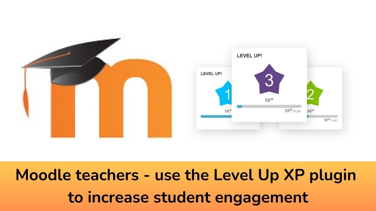 Moodle teachers - use the Level Up XP plugin to increase student engagement