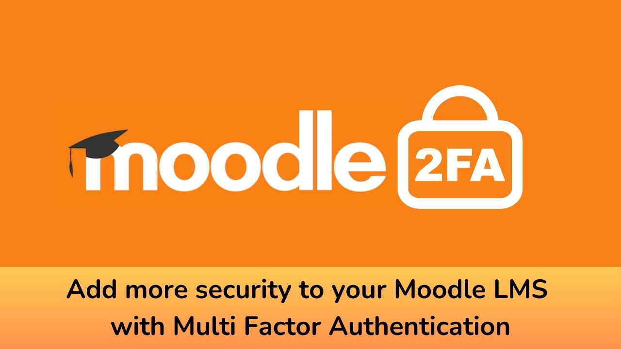 Add more security to your Moodle LMS with Multi Factor Authentication