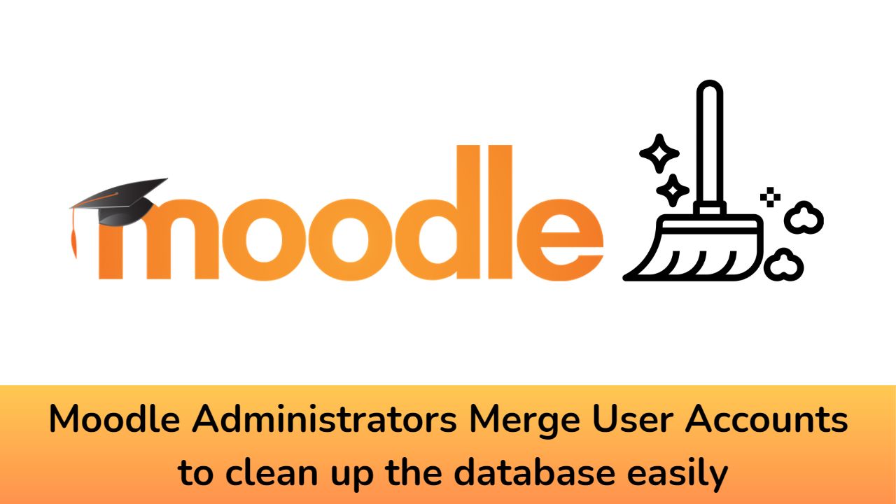 Moodle Administrators - Merge User Accounts to clean up the database easily