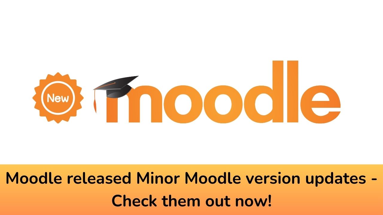 Moodle released Minor Moodle version updates - Check them out now!