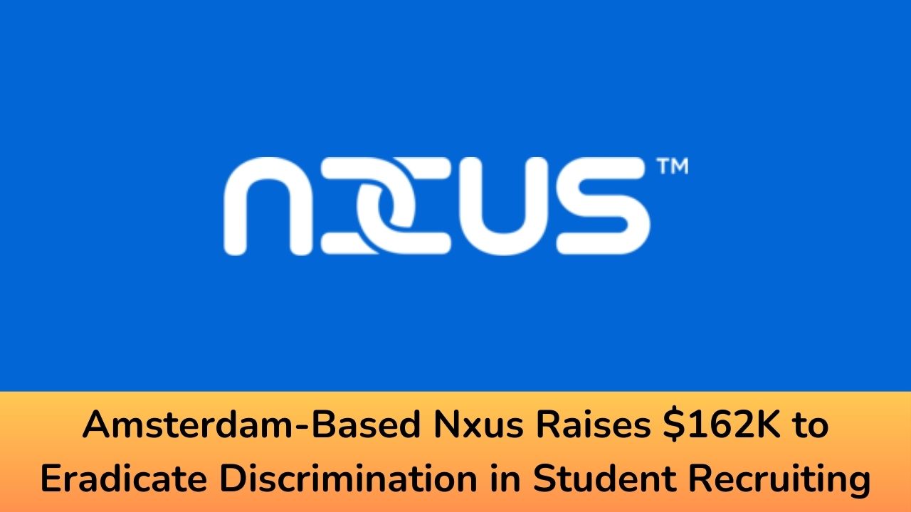 Amsterdam-Based Nxus Raises $162K to Eradicate Discrimination in Student Recruiting