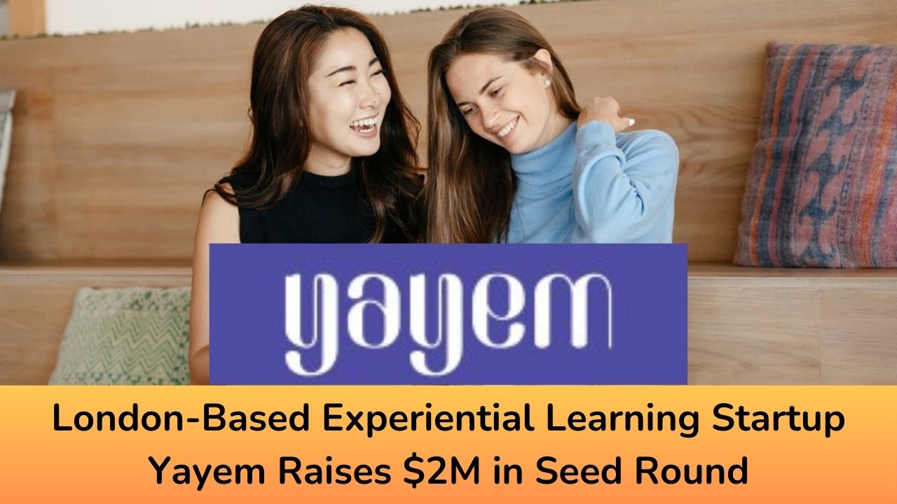 London-Based Experiential Learning Startup Yayem Raises $2M in Seed Round
