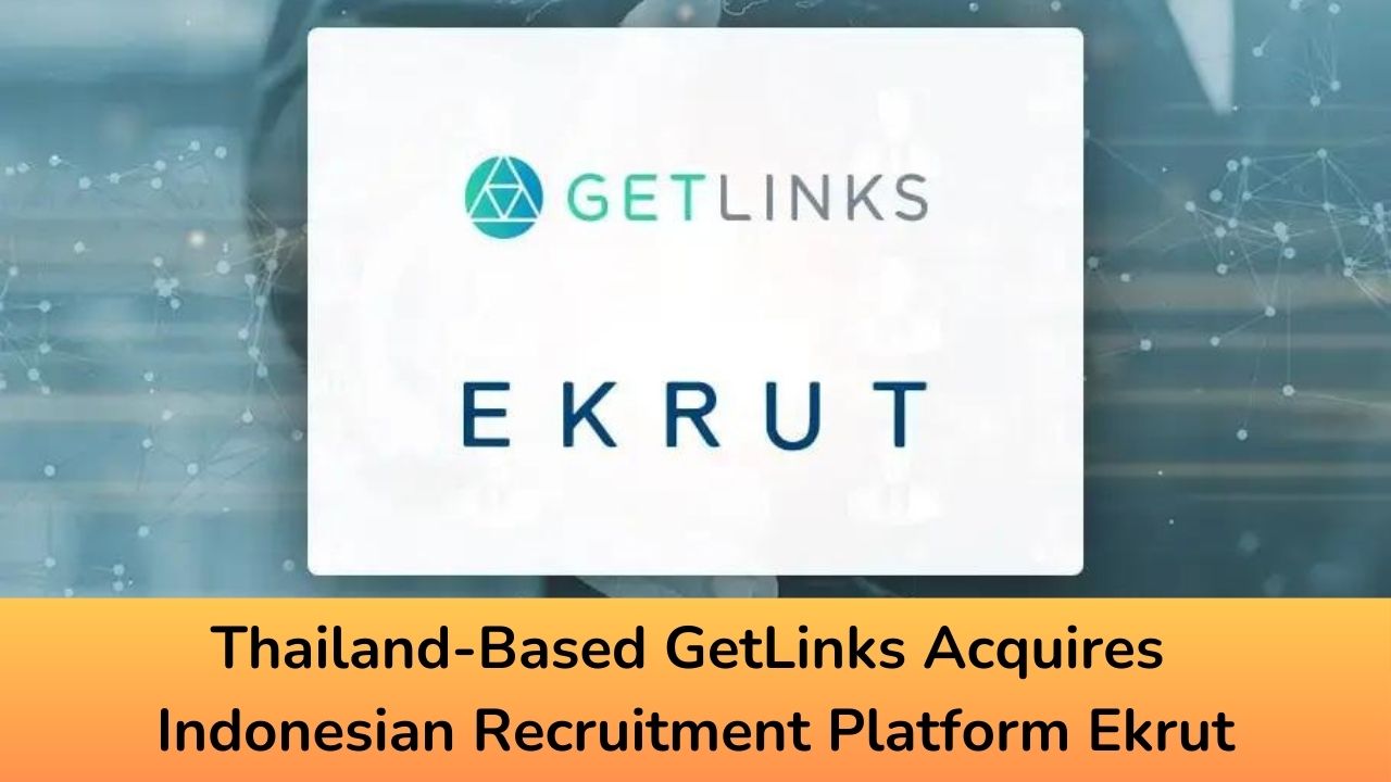Thailand-Based GetLinks Acquires Indonesian Recruitment Platform Ekrut