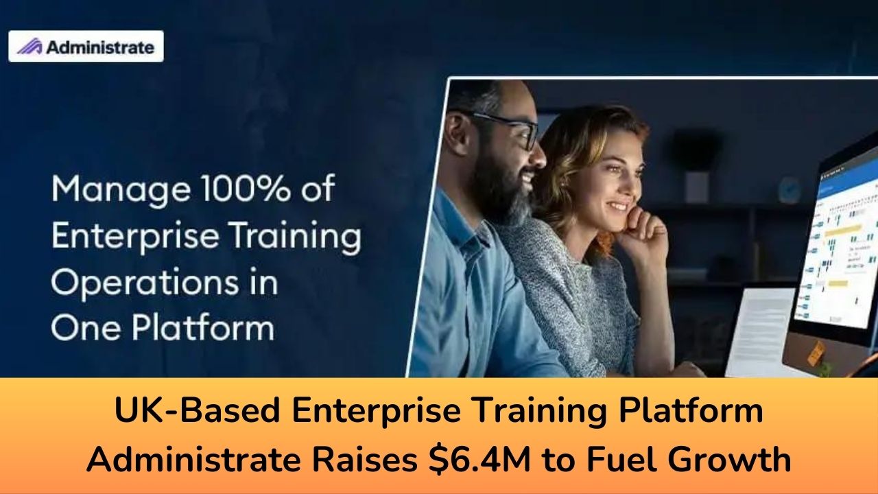 UK-Based Enterprise Training Platform Administrate Raises $6.4M to Fuel Growth