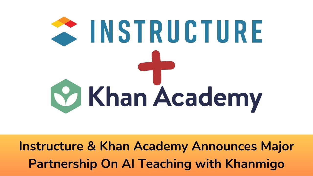 Instructure & Khan Academy Announces Major Partnership On AI Tutoring, Teaching with Khanmigo