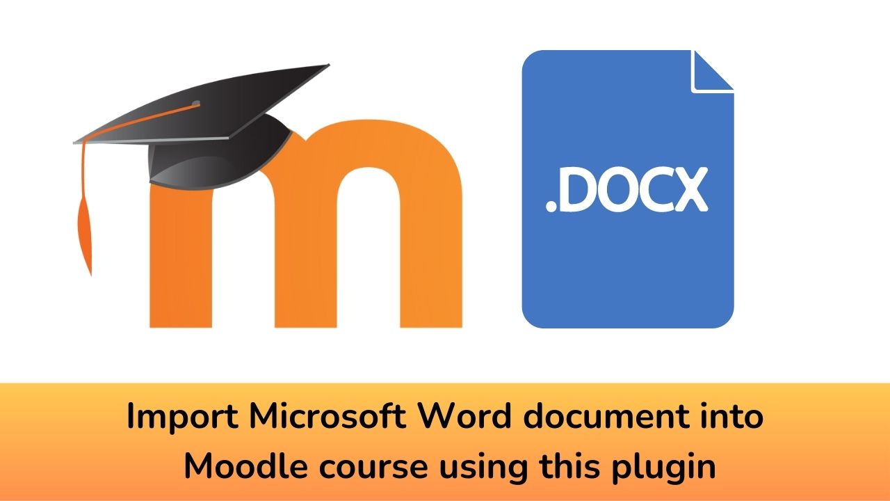 Import Microsoft Word document into Moodle course using this plugin