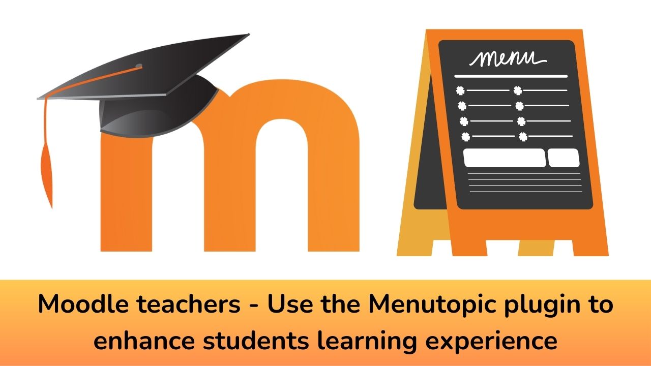 Moodle teachers - Use the Menutopic Course format to enhance your students learning experience