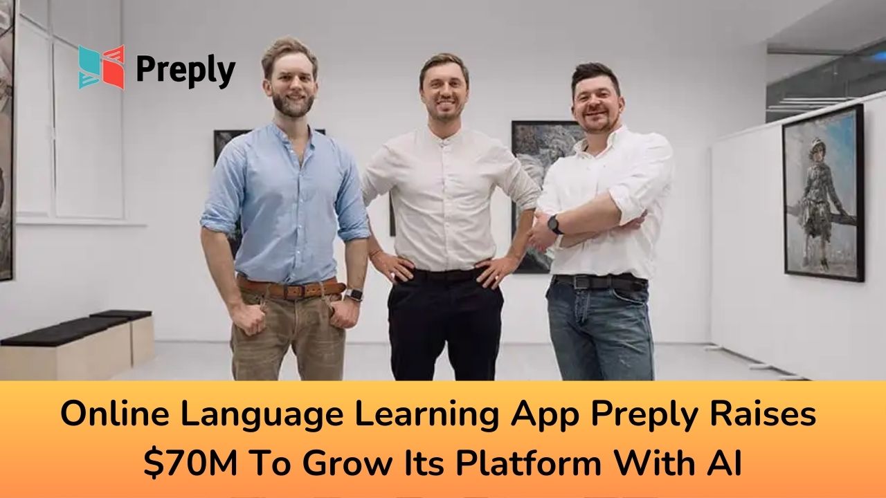 Online Language Learning App Preply Raises $70M To Grow Its Platform With AI