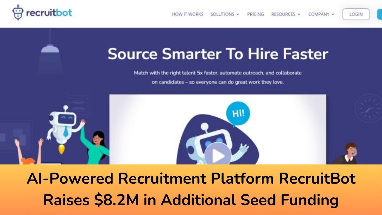 AI-Powered Recruitment Platform RecruitBot Raises $8.2M in Additional Seed Funding