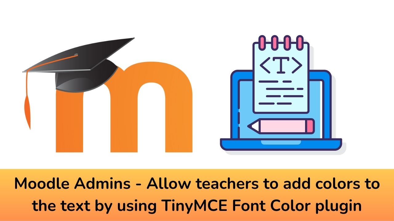 Moodle Admins - Allow teachers to add colors to the text by using TinyMCE Font Color plugin