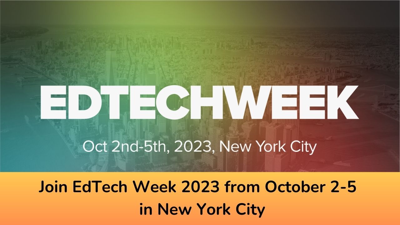 Join EdTech Week 2023 from October 2-5 in New York City