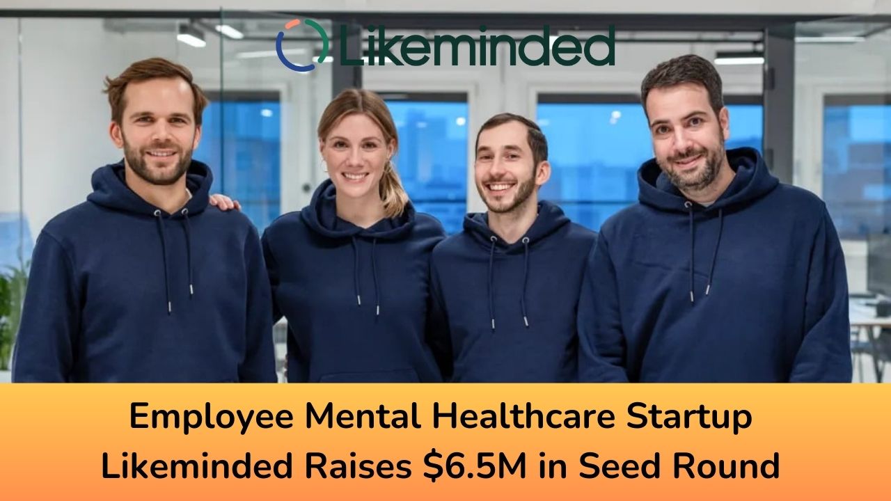 Employee Mental Healthcare Startup Likeminded Raises $6.5M in Seed Round Funding