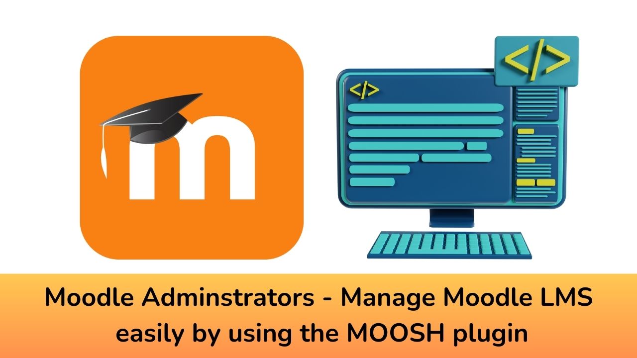 Moodle Adminstrators - Manage your Moodle LMS easily by using the MOOSH plugin