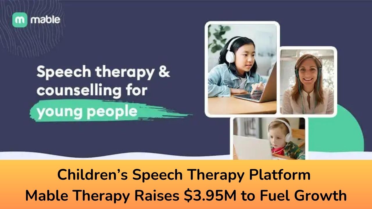Children’s Speech Therapy Platform Mable Therapy Raises $3.95M to Fuel Growth