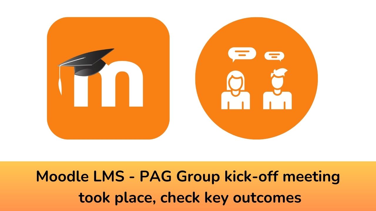 Moodle LMS - PAG Group kickoff meeting took place, check key outcomes