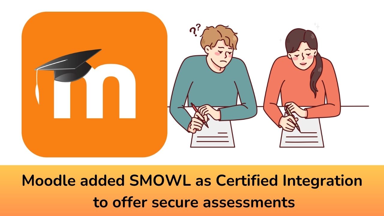 Moodle added SMOWL as Certified Integration to offer secure assessments