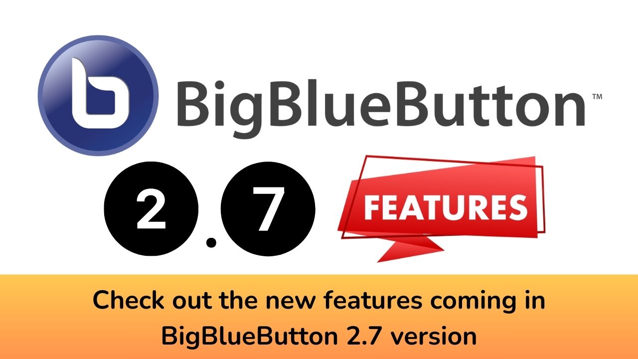 Check out the new features coming in BigBlueButton 2.7 version