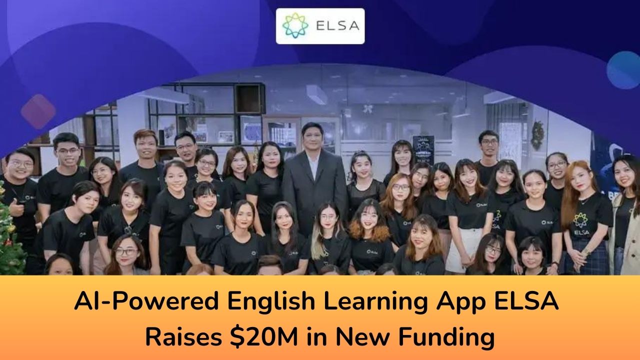 AI-Powered English Learning App ELSA Raises $20M in New Funding