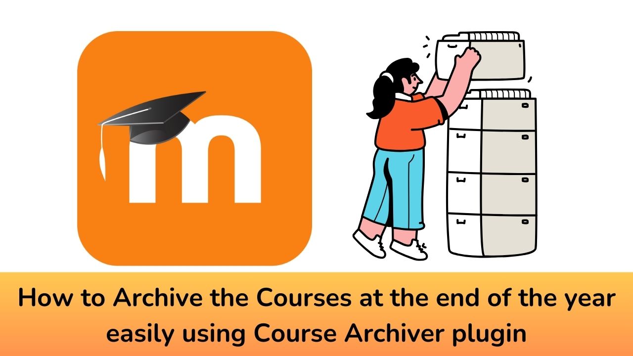 Moodle Admins - How to Archive the courses at the end of the year easily using Course Archiver plugin