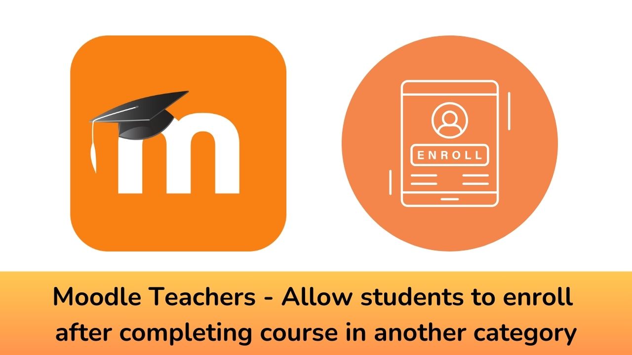 Moodle Teachers - Allow students to enroll after completing course in another category