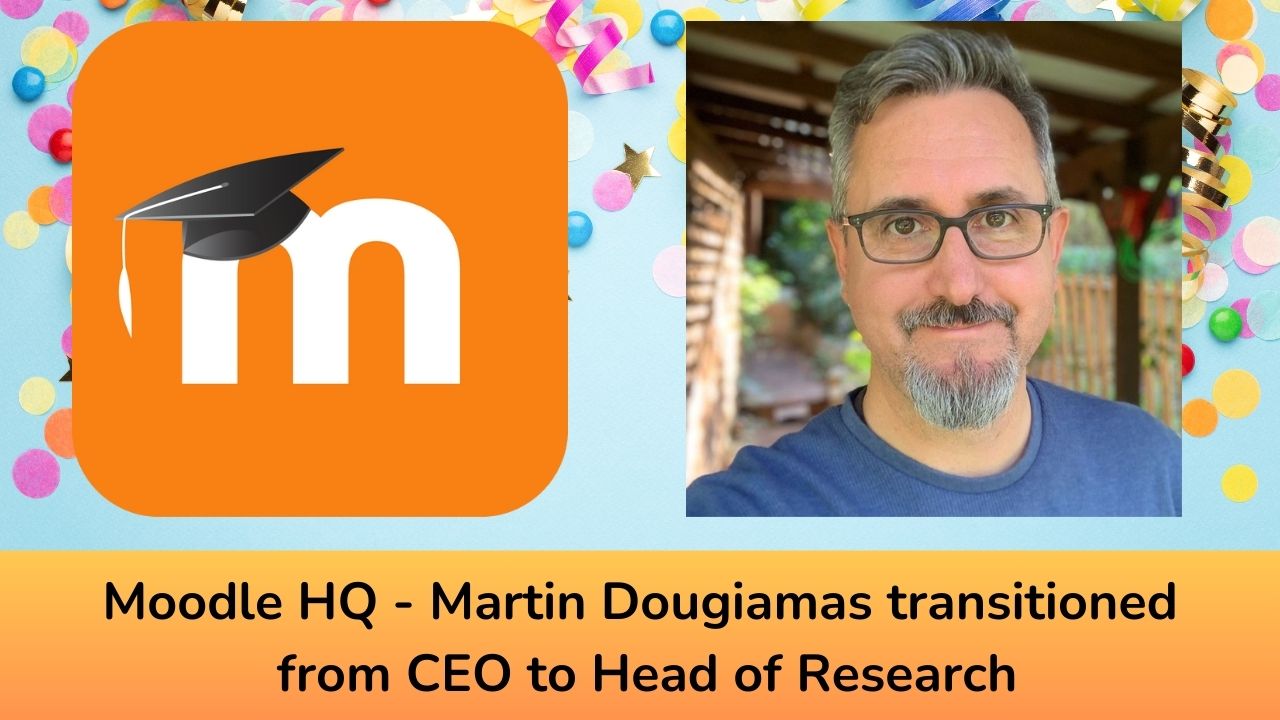 Moodle HQ - Martin Dougiamas transitioned from CEO to Head of Research