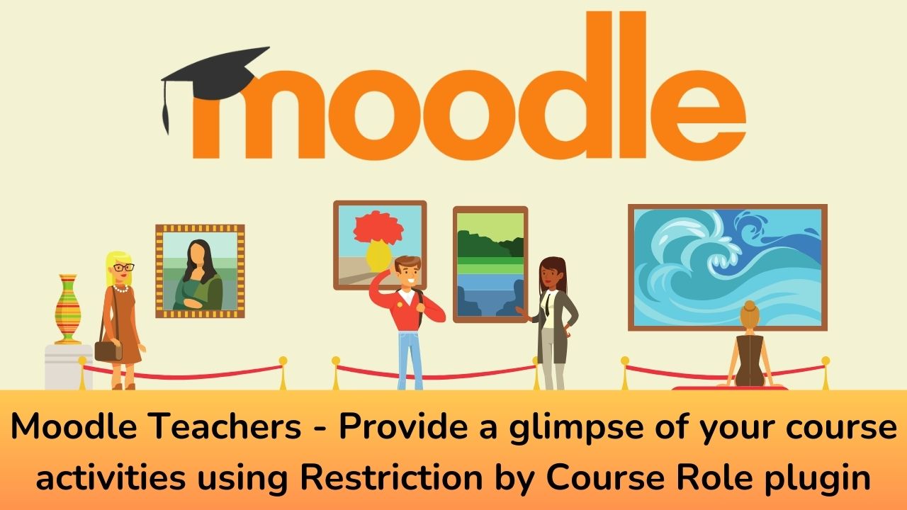 Moodle Teachers - Provide a glimpse of your course activities using Restriction by Course Role plugin