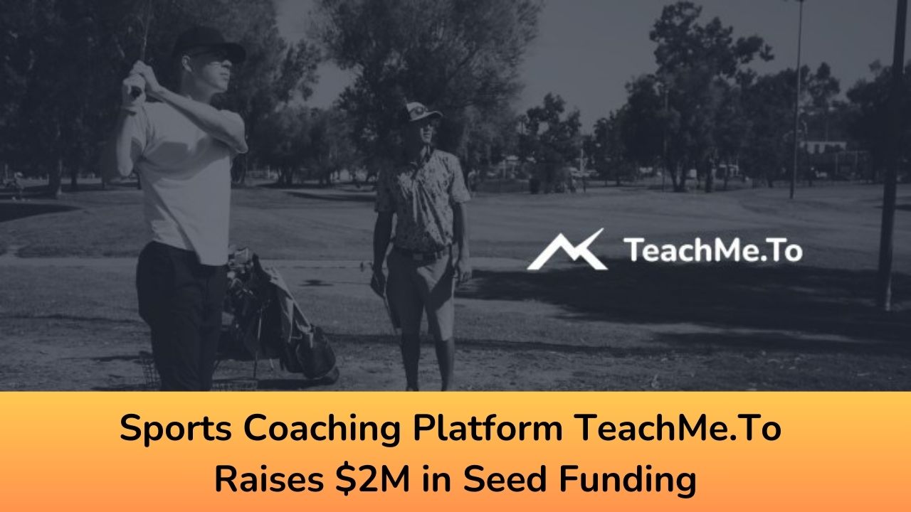 Sports Coaching Platform TeachMe.To Raises $2M in Seed Funding