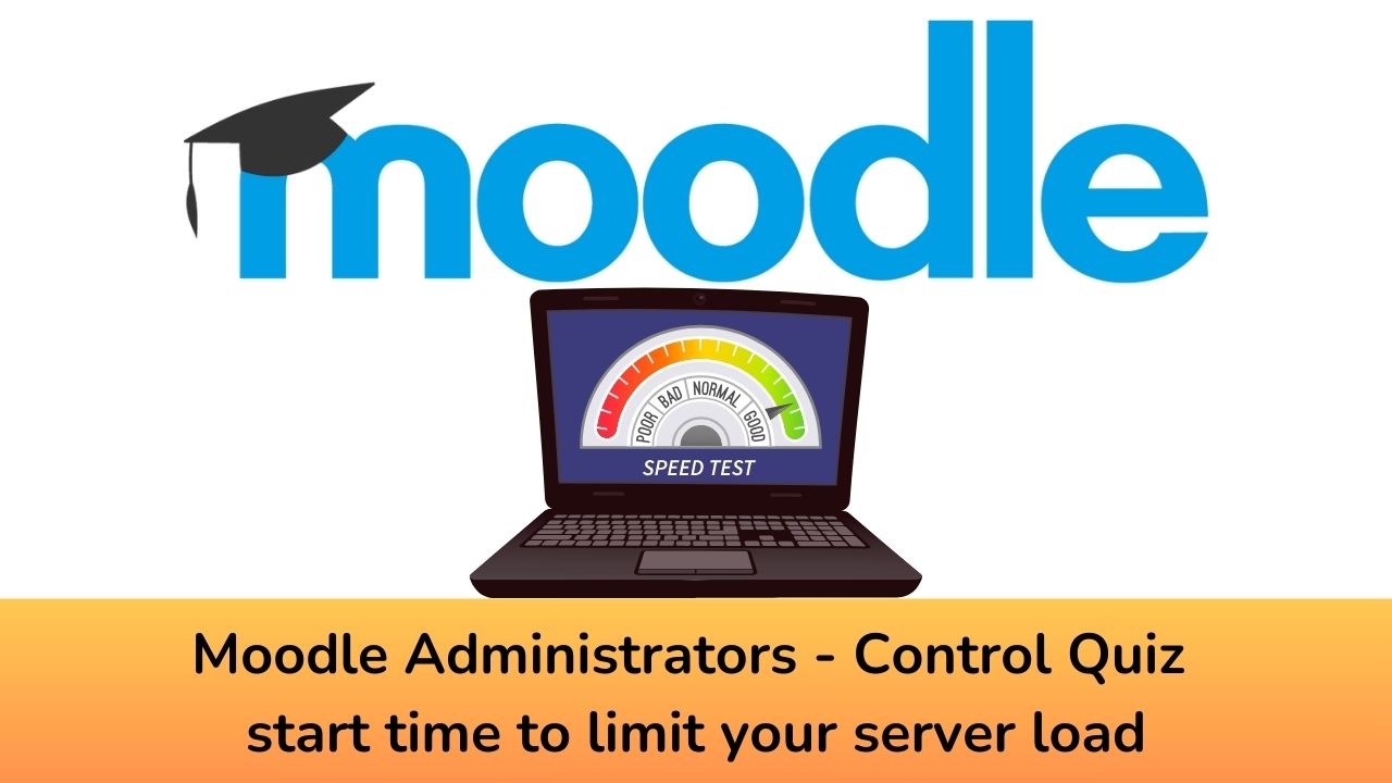 Moodle Administrators - Control Quiz start time to limit your server load