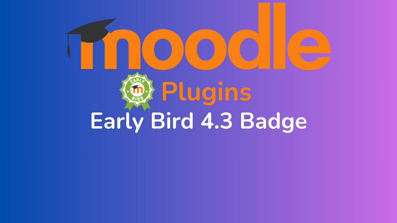 Moodle 4.3 Early Bird Badge Announcement