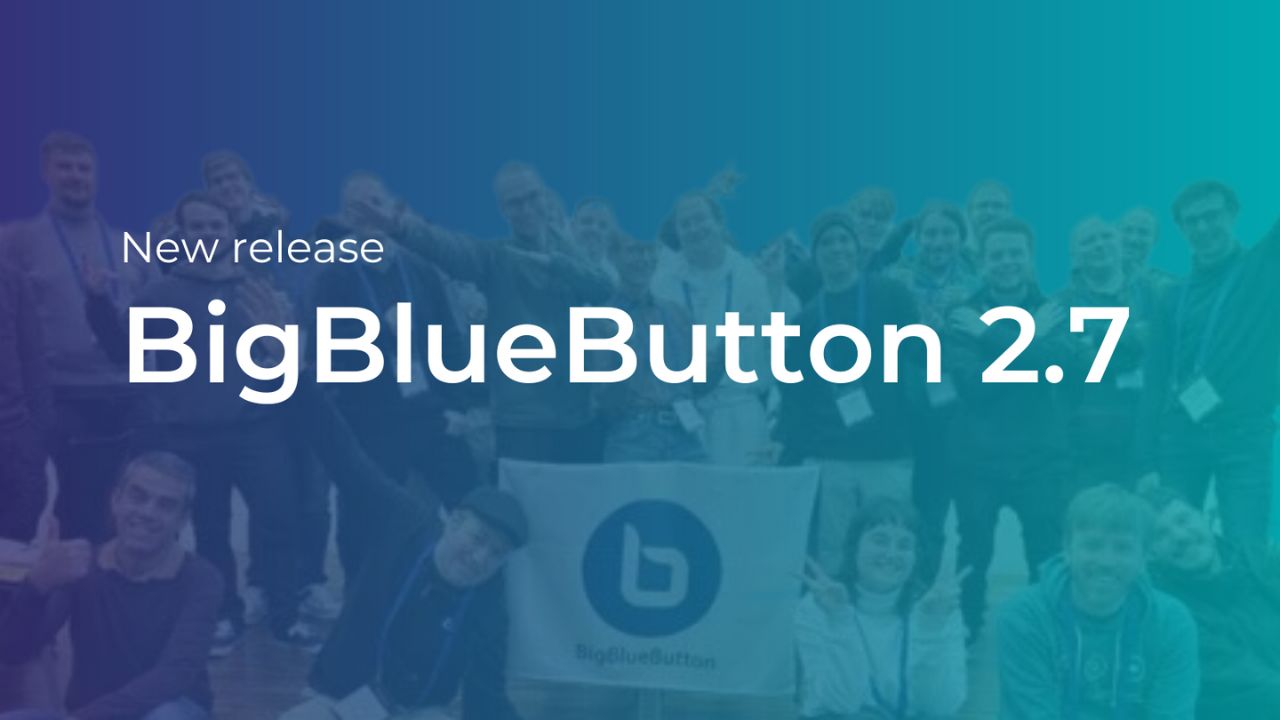 BigBlueButton 2.7 version released with new features - Check them out now!